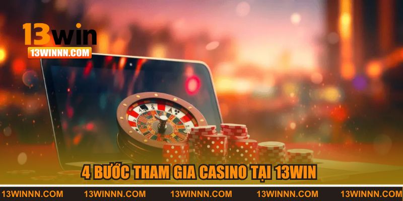 4 bước tham gia chơi casino tại 13WIN