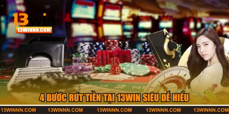 4 bước rút tiền tại 13WIN siêu dễ hiểu 