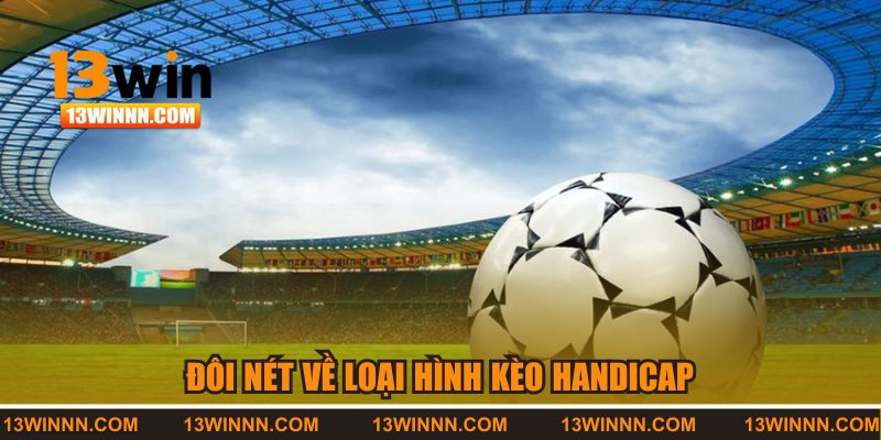 Tìm hiểu đôi nét về loại hình kèo handicap