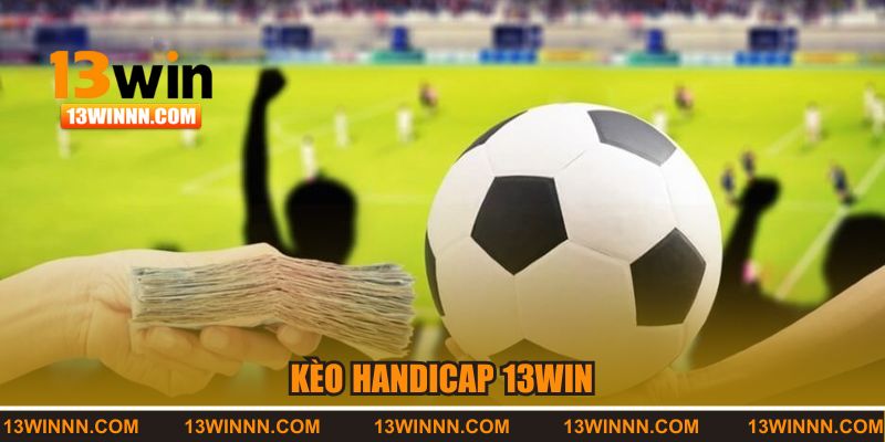 Kèo Handicap Tại Nhà Cái 13WIN | Bí Kíp Lật Kèo Thần Tốc!