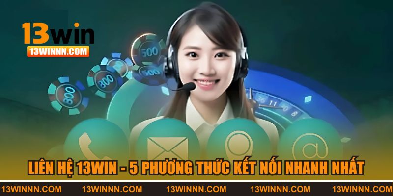 5 kênh liên hệ tại 13WIN