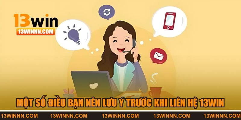Lưu ý khi liên lạc với 13WIN