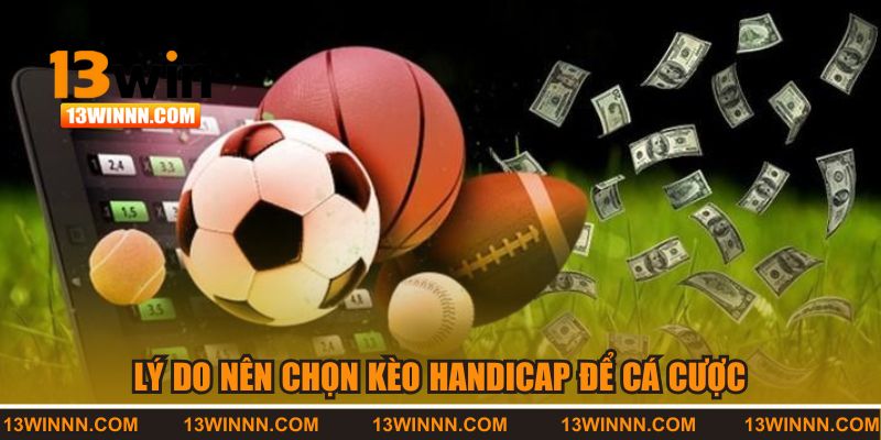 Lý do nên chọn handicap để cá cược