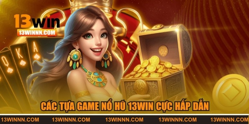Các tựa game slot quay hũ siêu hấp dẫn