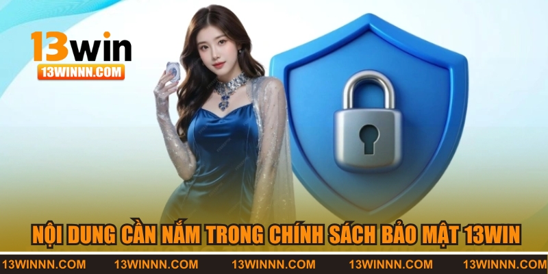Những nội dung cần nắm trong chính sách bảo mật 13WIN