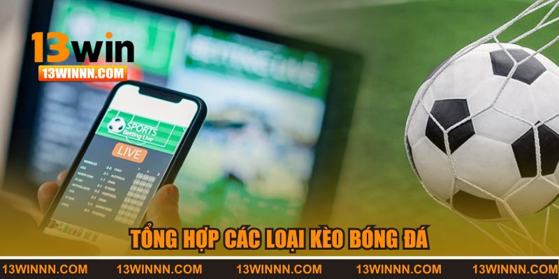 Tổng hợp các loại kèo bóng đá phổ biến hiện nay