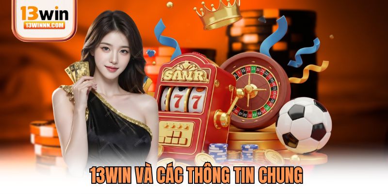 13WIN và các thông tin chung