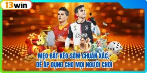 Mẹo Bắt Kèo Sớm Chuẩn Xác, Dễ Áp Dụng Cho Mọi Người Chơi