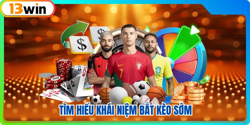 Tìm hiểu khái niệm bắt kèo sớm